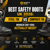 Best Safety Boots UK 2026: Steel Toe vs Composite Toe — Which Do You Actually Need?
