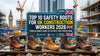Top 10 Safety Boots for UK Construction Workers in 2026